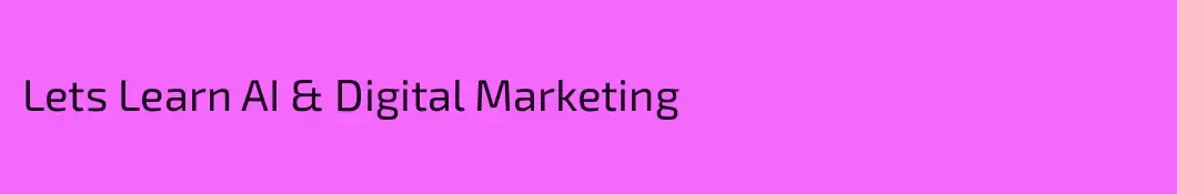 Lets Learn AI & Digital Marketing